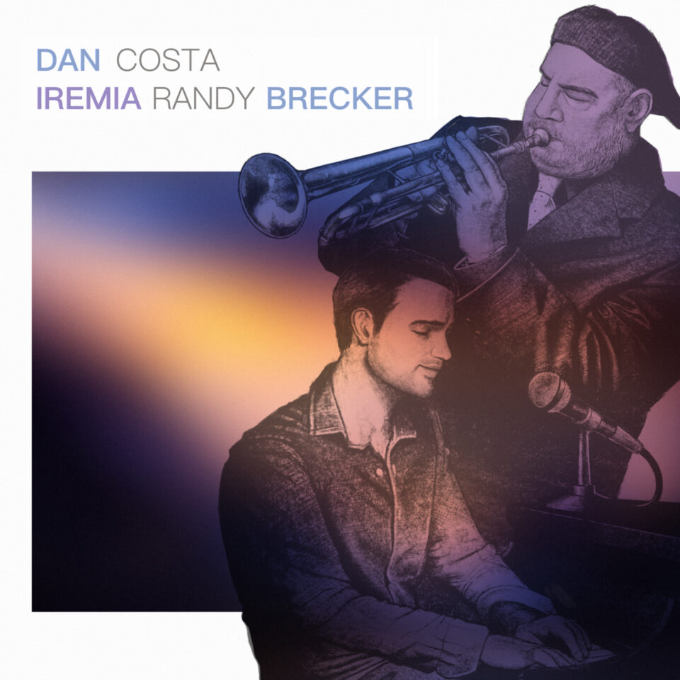 DAN COSTA FEAT. RANDY BRECKER, il nuovo singolo "Iremia"