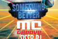 “Something Better”, il nuovo singolo di MC Groove vs Cicco Dj:"non fermarti davanti le difficoltà, ma superale a testa alta per raggiungere il tuo obiettivo"