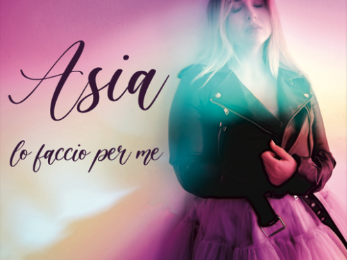 Asia, il nuovo singolo “Lo Faccio Per Me”: “con questo brano inizia un percorso di evoluzione di me artista e di me persona”