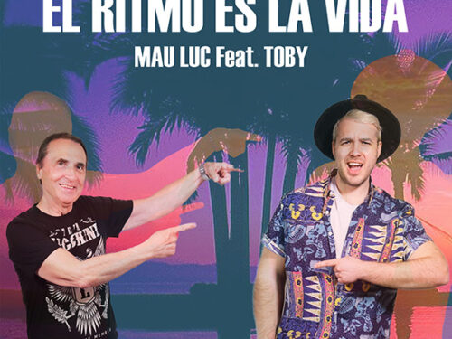 “El Ritmo Es La Vida” feat. Toby, il nuovo singolo di Mau Luc, brano solare e divertente per l’estate 2022. Fuori anche il video
