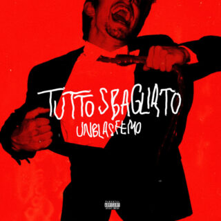 "TUTTO SBAGLIATO": il nuovo singolo di UNBLASFEMO 