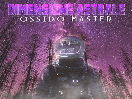 OSSIDO MASTER, il nuovo singolo “DIMENSIONE ASTRALE”, intervista: “sto preparando un sacco di date in giro per l’Europa”