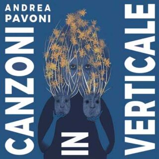 CANZONI IN VERTICALE – UN DISCO DI ANDREA PAVONI (ETICHETTA FILIBUSTA RECORDS)