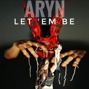 Let ‘em Be – out il nuovo singolo di Aryn