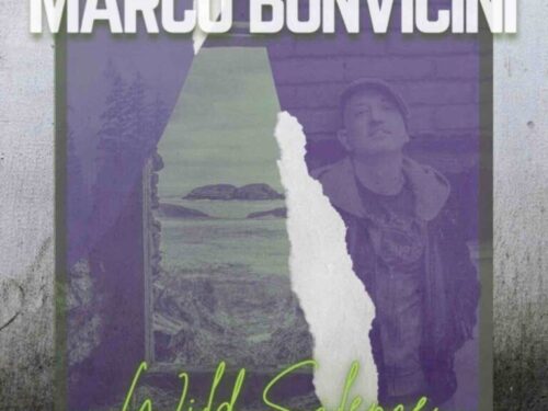 MARCO BONVICINI – WILD SILENCE – IL NUOVO VIDEO DEL CANTAUTORE BOLOGNESE E L’ALBUM