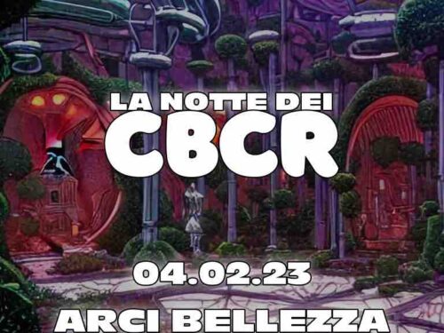 La Notte dei CBCR: all’Arci Bellezza di Milano, sabato 4 febbraio 2023