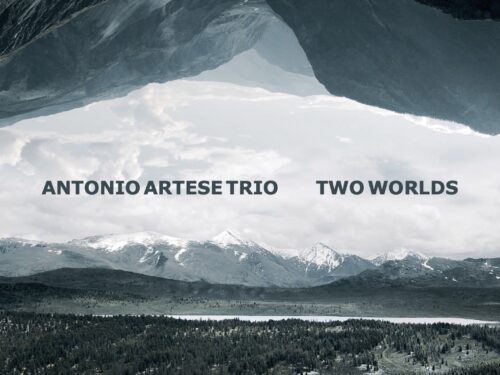 ANTONIO ARTESE TRIO: DA VENERDÌ 9 DICEMBRE 2022 DISPONIBILE IL NUOVO CD “TWO WORLDS”