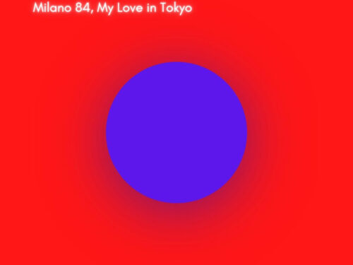 MILANO 84: È disponibile sui digital stores il singolo “My Love in Tokyo”