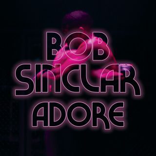 “Adore”, il nuovo singolo di BOB SINCLAR: in tutte le radio da venerdì 27 Gennaio 2023!