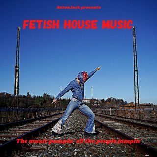 Fetish House Music è il nuovo singolo di Antonjack