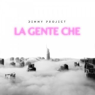 Denny Project, il nuovo singolo: “La Gente Che”