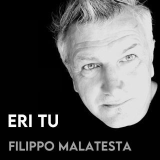 Esce oggi 20 gennaio 2023 il nuovo singolo di Filippo Malatesta, intitolato ERI TU