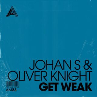 Johan S & Oliver Knight – Get Weak (Radio Date: 31-01-2023)