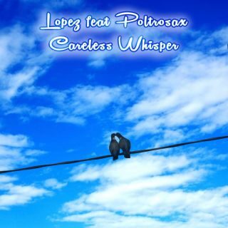 Lopez, il nuovo singolo: Careless Whisper (feat. Poltrosax) 