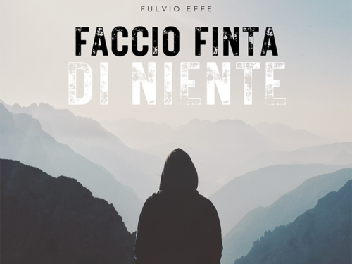 FULVIO EFFE, il nuovo singolo   FACCIO FINTA DI NIENTE, intervista: “il videoclip verrà girato a Sanremo durante la settimana del festival”