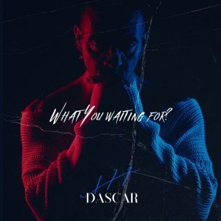 Dascar – What You Waiting For (Radio Date: 27-02-2023)