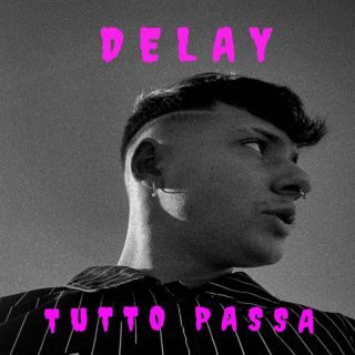 Delay – Tutto Passa (Radio Date: 10-02-2023)
