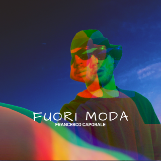 “Fuori Moda” è il nuovo singolo di Francesco Caporale
