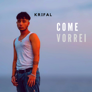 “Come Vorrei” è il nuovo singolo di Krifal