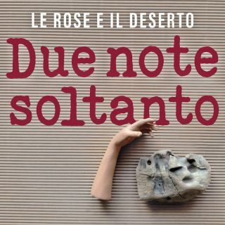 Le rose e il deserto – Due note soltanto (Radio Date: 24-02-2023)