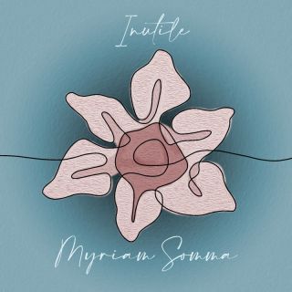 Esce il 3 febbraio “Inutile”, il nuovo singolo di Myriam Somma