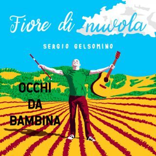 Da venerdì 17 febbraio 2023 sarà disponibile in rotazione radiofonica “Occhi da bambina”, il nuovo singolo di Sergio Gelsomino, estratto dall’album “Fiore di nuvola”