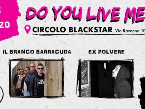 VENERDÌ 03 MARZO EVENTO DO YOU LIVE ME? IL BRANCO BARRACUDA + EX POLVERE @BLACK STAR