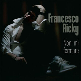"Non Mi Fermare" è il nuovo singolo di Francesco Ricky