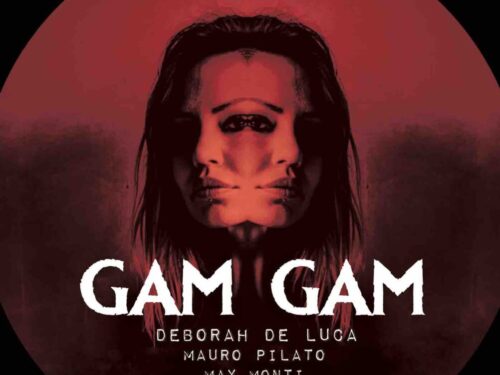 DEBORAH DE LUCA REMIXA “GAM GAM” DEI DJ MAURO PILATO E MAX MONTI