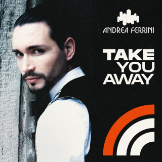 “Take You Away”, il nuovo singolo del talentuoso deejay e produttore Andrea Ferrini, scoperto e lanciato al grande pubblico da CeCe Rogers
