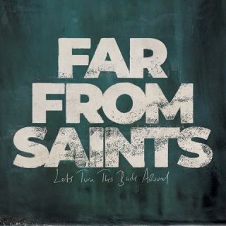 Far From Saints – Let’s Turn This Back Around (Radio Date: 10-03-2023)