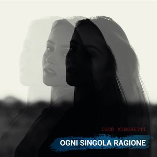 IGOR MINGHETTI - Ogni singola ragione (Radio Date: 06-03-2023)