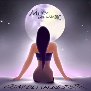 Miky Del Cambio - Ogni Dettaglio Di Te (Radio Date: 17-03-2023)