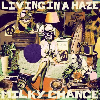 Milky Chance – Living in a Haze (Radio Date: 01-03-2023)