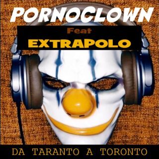 Pornoclown – Da Taranto a Toronto (feat. Extrapolo) (Radio Date: 17-03-2023)
