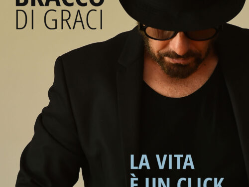 BRACCO DI GRACI: venerdì 14 aprile esce in radio e in digitale “LA VITA È UN CLICK” il nuovo singolo