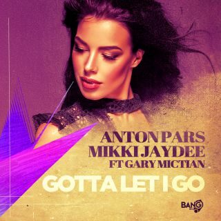 ANTON PARS, MIKKI JAYDEE – Gotta Let I Go (feat. Gary Mictian) (Radio Date: 06-04-2023)