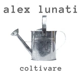 Coltivare è il nuovo singolo di Alex Lunati