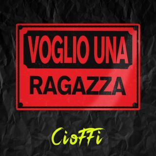 “VOGLIO UNA RAGAZZA” (Etichetta Hokuto Empire – Distribuzione Sony Music Italy), il nuovo singolo del cantautore pop CIOFFI