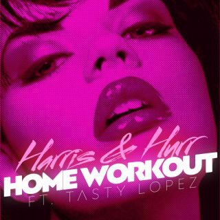 Harris & Hurr – Home Workout (feat. Tasty Lopez) (Radio Date: 21-04-2023)