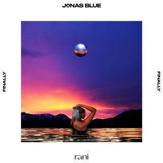 JONAS BLUE, RANI – Finally (Radio Date: 21-04-2023)