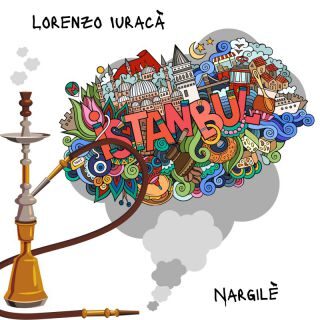 Lorenzo Iuracà – Nargilè (Instanbul) (Radio Date: 21-04-2023)