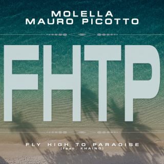 Molella & Mauro Picotto – Fly High to Paradise (feat. Khaino) (Radio Date: 17-03-2023)