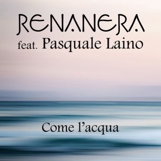 RENANERA – Come l’acqua (feat. Pasquale Laino) (Radio Date: 14-04-2023)