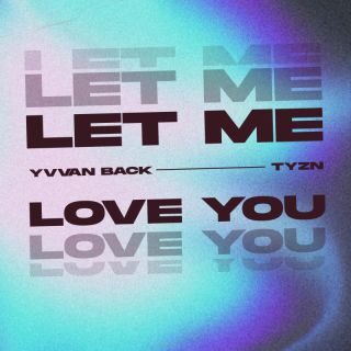 YVVAN BACK & TYZN – Let Me Love You (Radio Date: 06-04-2023)