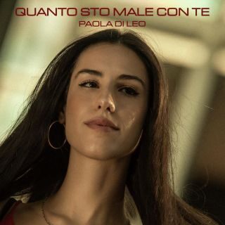 “QUANTO STO MALE CON TE” il nuovo singolo di Paola Di Leo