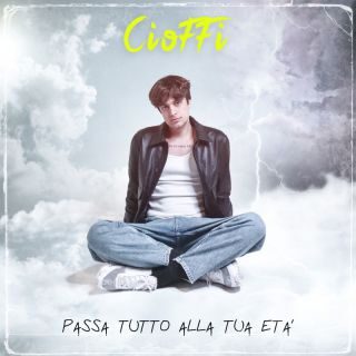 CIOFFI torna con l’album “PASSA TUTTO ALLA TUA ETÀ”