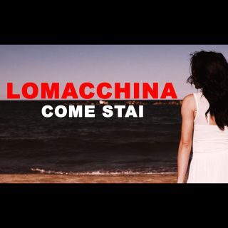 LOMACCHINA – Come stai (Radio Date: 05-06-2023)