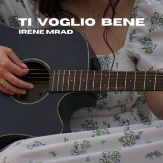 Irene Mrad – Ti voglio bene (Radio Date: 05-05-2023)