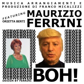 Maurizio Ferrini – Boh! (feat. Orietta Berti) (Radio Date: 12-05-2023)